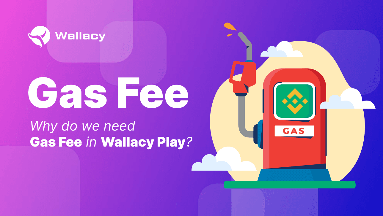 What is Gas Fee? Why do we need gas fee in Wallacy Play?