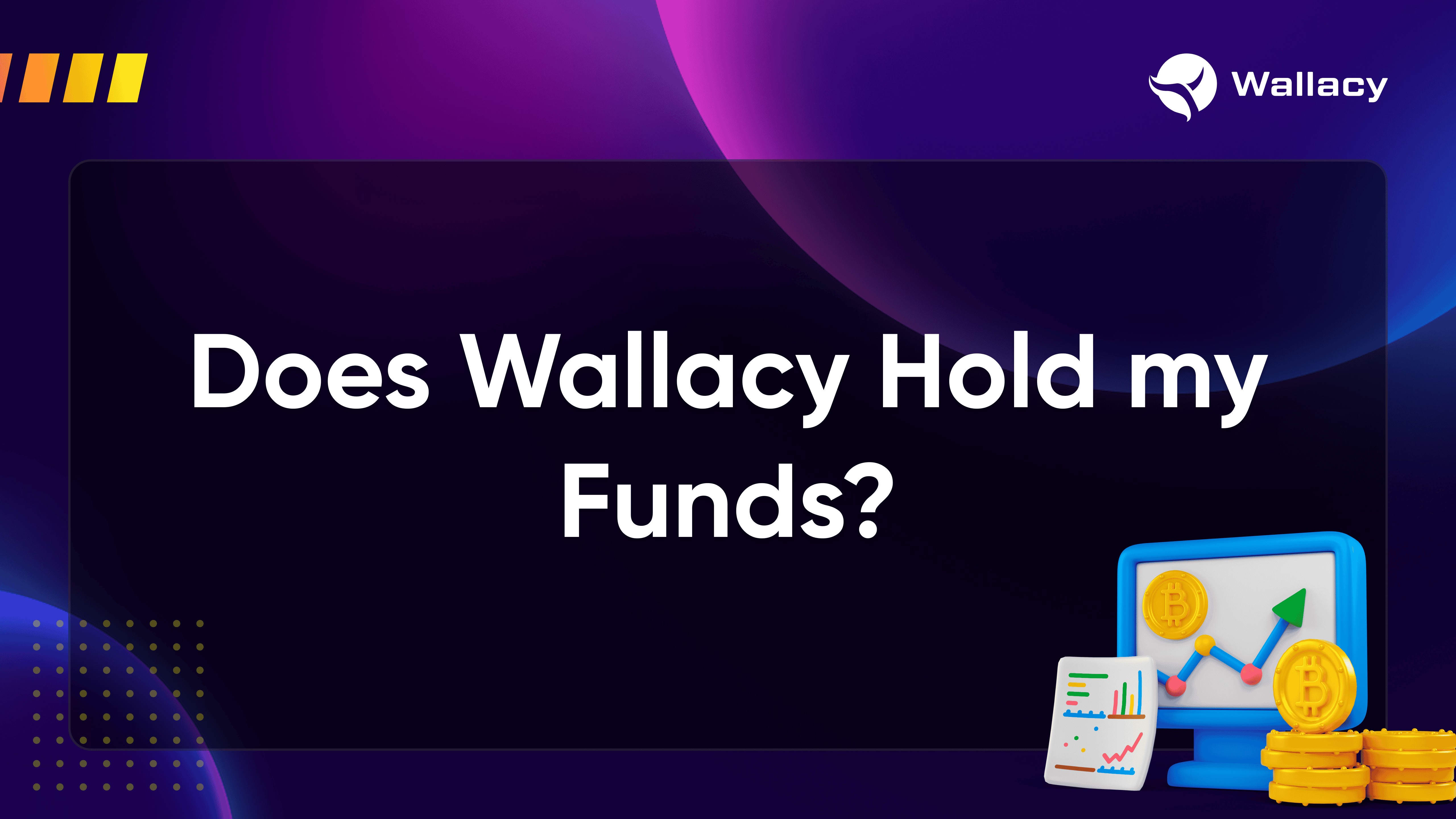 Does Wallacy Hold my Funds?